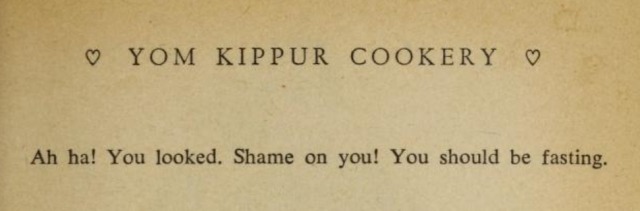 A page from Sara Kasdan's cookbook Love and Knishes which reads "YOM KIPPUR COOKERY: Ah ha! You looked. Shame on you! You should be fasting."